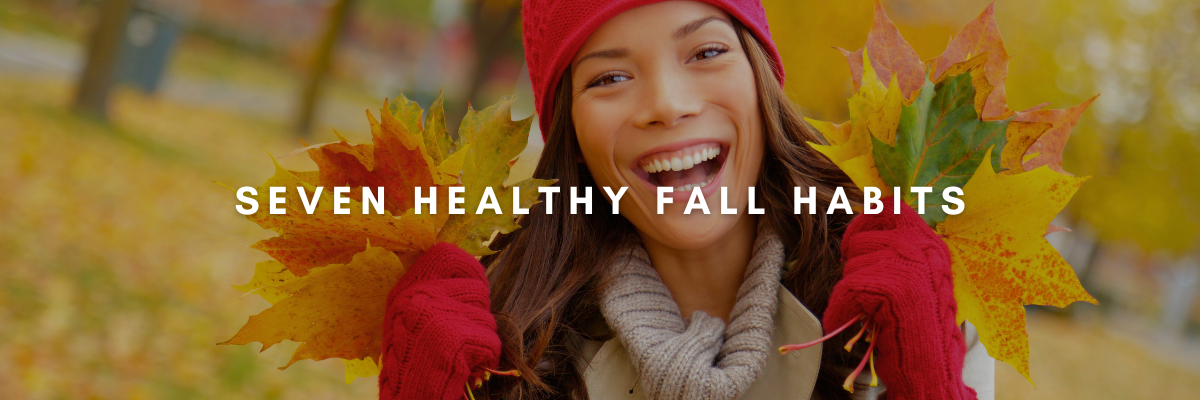 Seven Healthy Fall Habits
